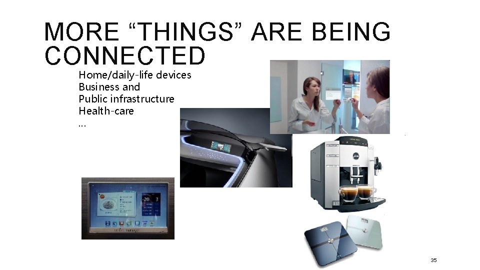 MORE “THINGS” ARE BEING CONNECTED Home/daily-life devices Business and Public infrastructure Health-care … 35