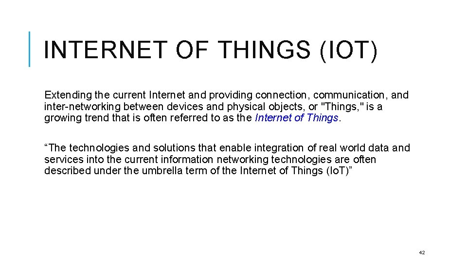INTERNET OF THINGS (IOT) Extending the current Internet and providing connection, communication, and inter-networking