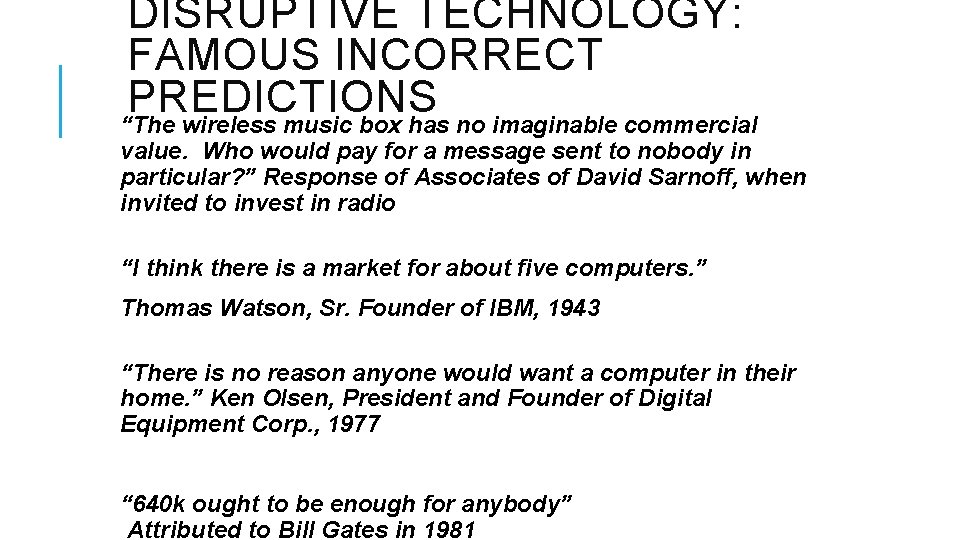 DISRUPTIVE TECHNOLOGY: FAMOUS INCORRECT PREDICTIONS “The wireless music box has no imaginable commercial value.