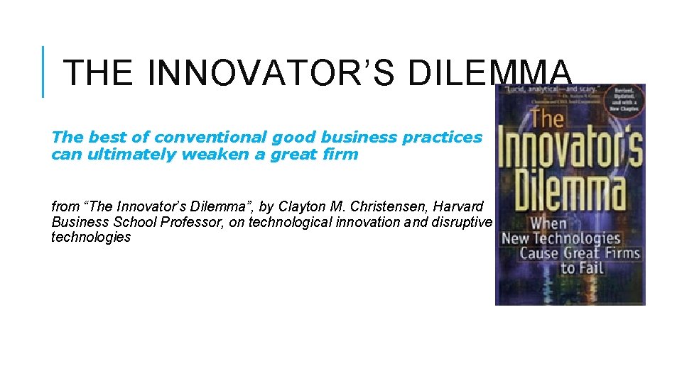 THE INNOVATOR’S DILEMMA The best of conventional good business practices can ultimately weaken a