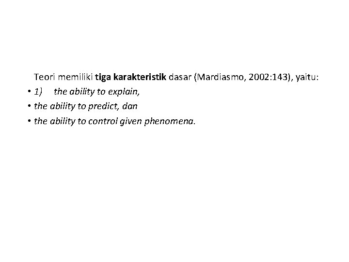 Teori memiliki tiga karakteristik dasar (Mardiasmo, 2002: 143), yaitu: • 1) the ability to
