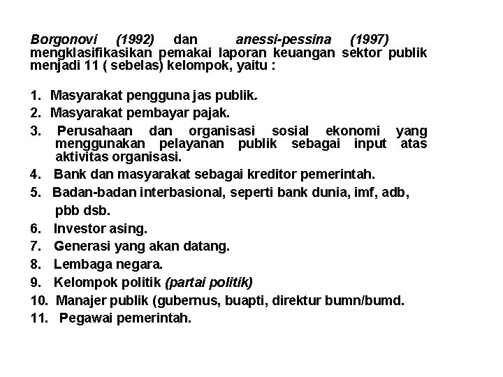 Borgonovi (1992) dan anessi-pessina (1997) mengklasifikasikan pemakai laporan keuangan sektor publik menjadi 11 (