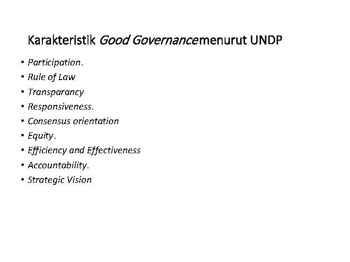 Karakteristik Good Governance menurut UNDP • Participation. • Rule of Law • Transparancy •