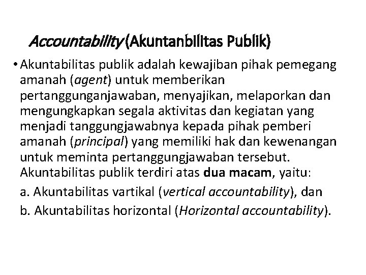 Accountability (Akuntanbilitas Publik) • Akuntabilitas publik adalah kewajiban pihak pemegang amanah (agent) untuk memberikan
