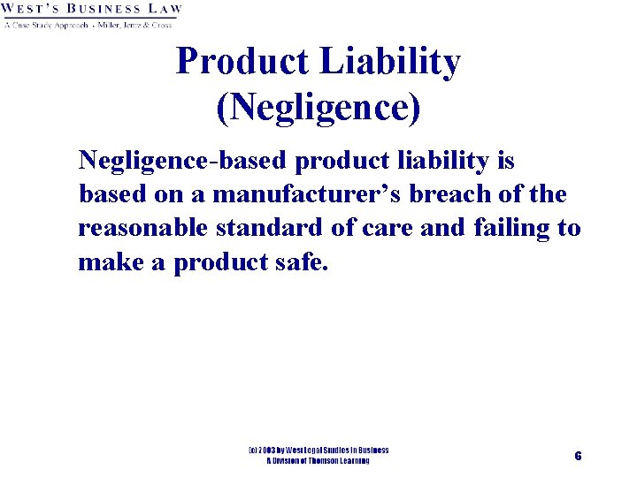 Product Liability (Negligence) Negligence-based product liability is based on a manufacturer’s breach of the