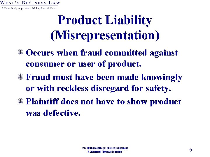 Product Liability (Misrepresentation) Occurs when fraud committed against consumer or user of product. Fraud