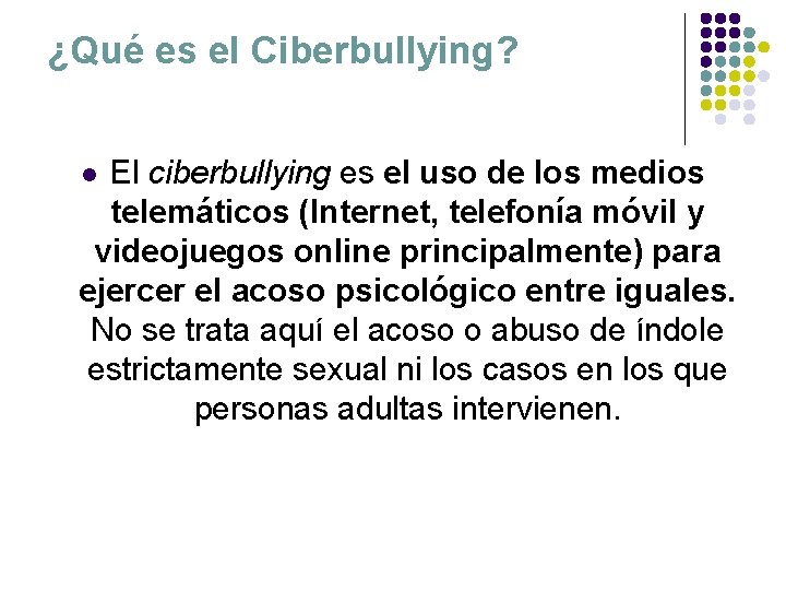 ¿Qué es el Ciberbullying? El ciberbullying es el uso de los medios telemáticos (Internet,