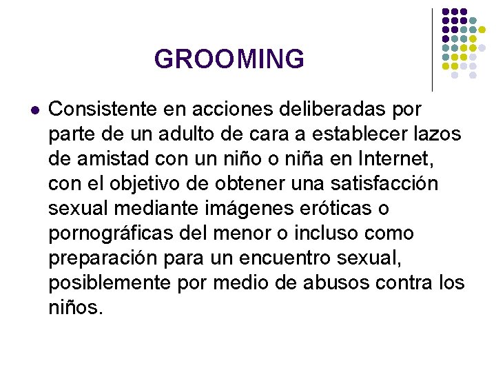 GROOMING l Consistente en acciones deliberadas por parte de un adulto de cara a