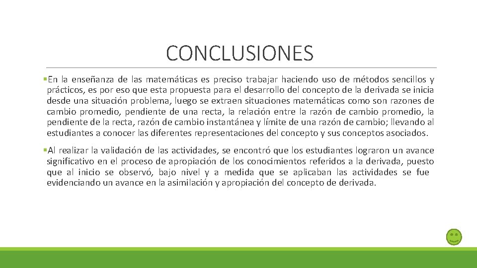 CONCLUSIONES §En la enseñanza de las matemáticas es preciso trabajar haciendo uso de métodos