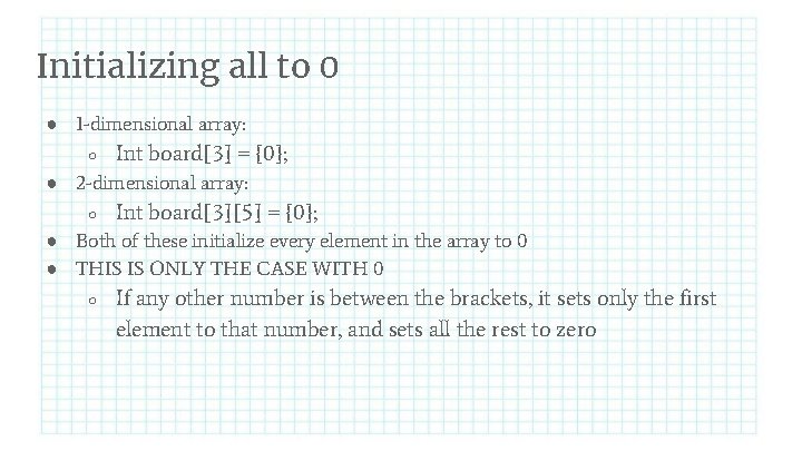 Initializing all to 0 ● 1 -dimensional array: ○ Int board[3] = {0}; ●