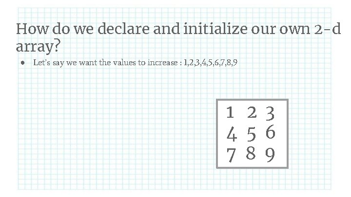 How do we declare and initialize our own 2 -d array? ● Let’s say