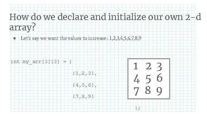 How do we declare and initialize our own 2 -d array? ● Let’s say