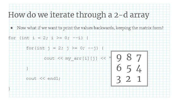 How do we iterate through a 2 -d array ● Now what if we