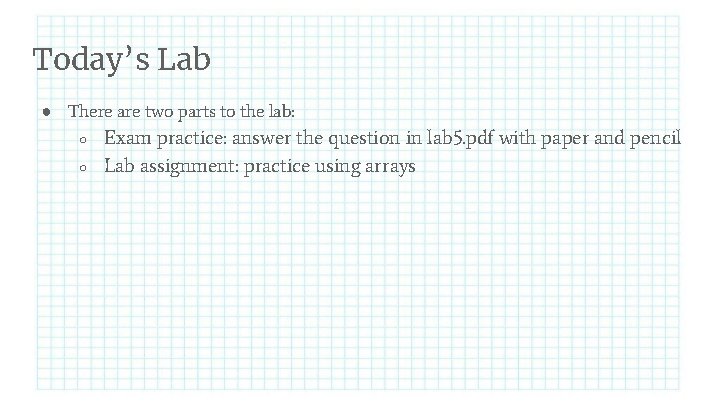 Today’s Lab ● There are two parts to the lab: ○ ○ Exam practice: