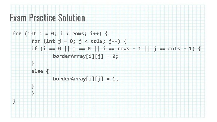 Exam Practice Solution for (int i = 0; i < rows; i++) { for