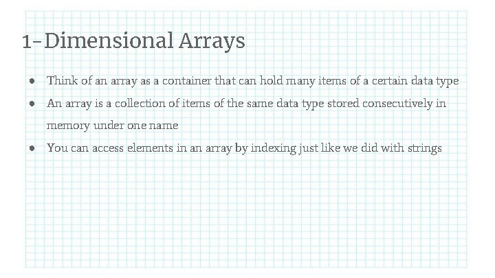 1 -Dimensional Arrays ● Think of an array as a container that can hold