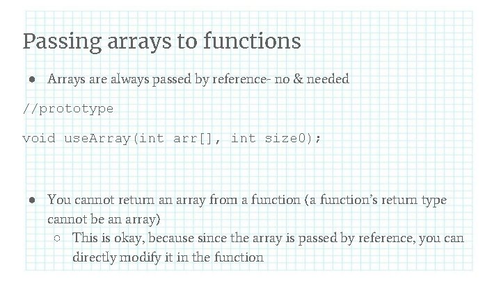 Passing arrays to functions ● Arrays are always passed by reference- no & needed