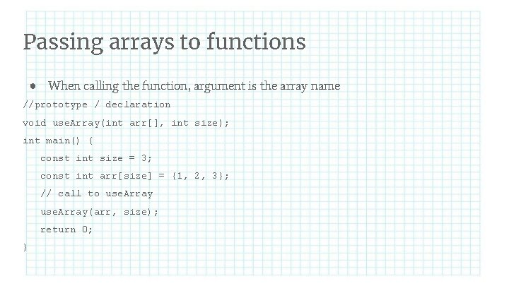 Passing arrays to functions ● When calling the function, argument is the array name
