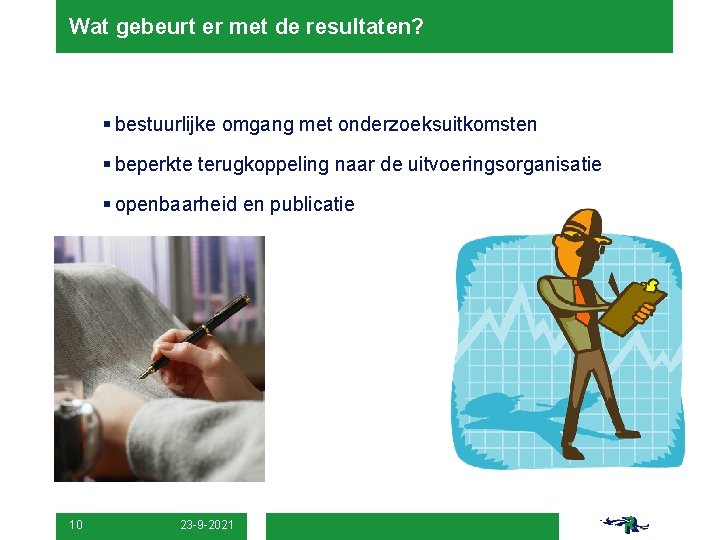 Wat gebeurt er met de resultaten? § bestuurlijke omgang met onderzoeksuitkomsten § beperkte terugkoppeling