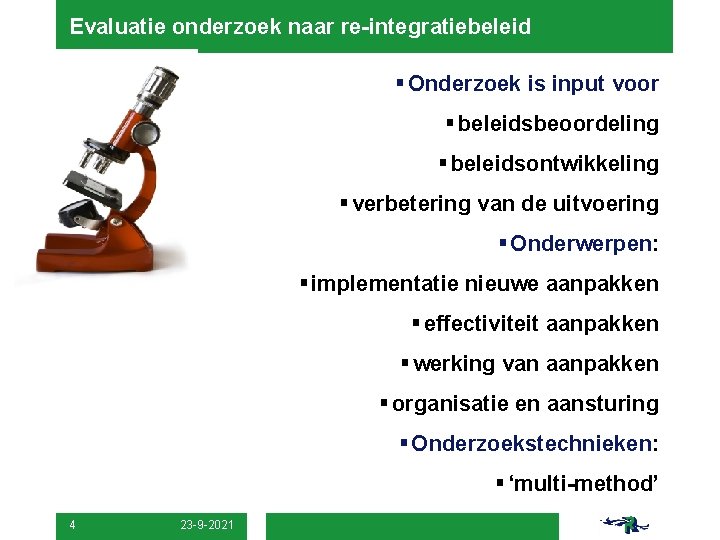 Evaluatie onderzoek naar re-integratiebeleid § Onderzoek is input voor § beleidsbeoordeling § beleidsontwikkeling §