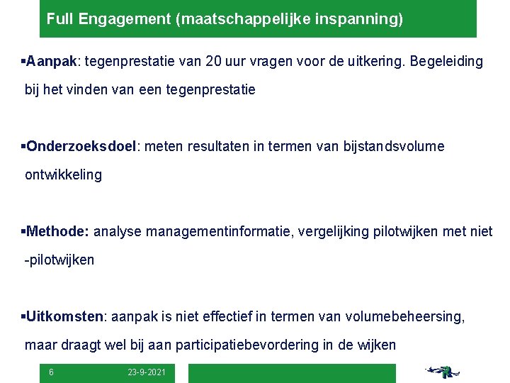 Full Engagement (maatschappelijke inspanning) §Aanpak: tegenprestatie van 20 uur vragen voor de uitkering. Begeleiding