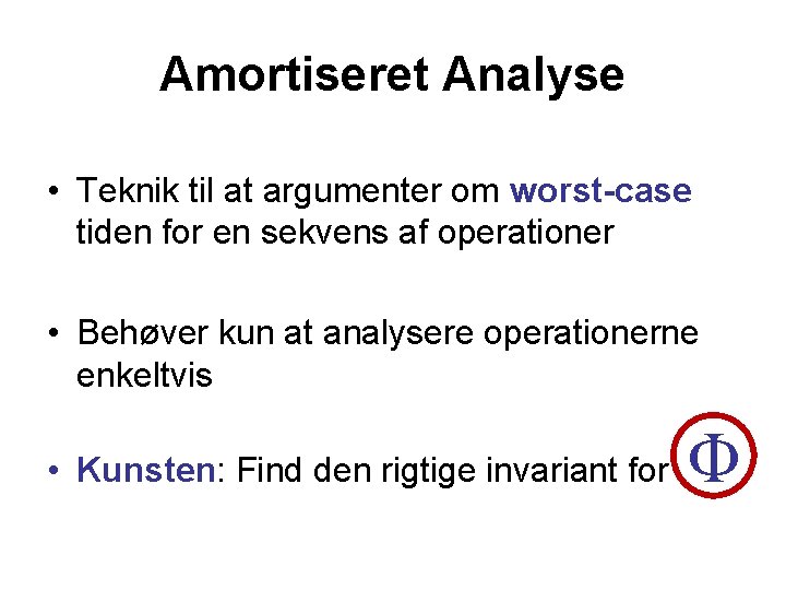 Amortiseret Analyse • Teknik til at argumenter om worst-case tiden for en sekvens af