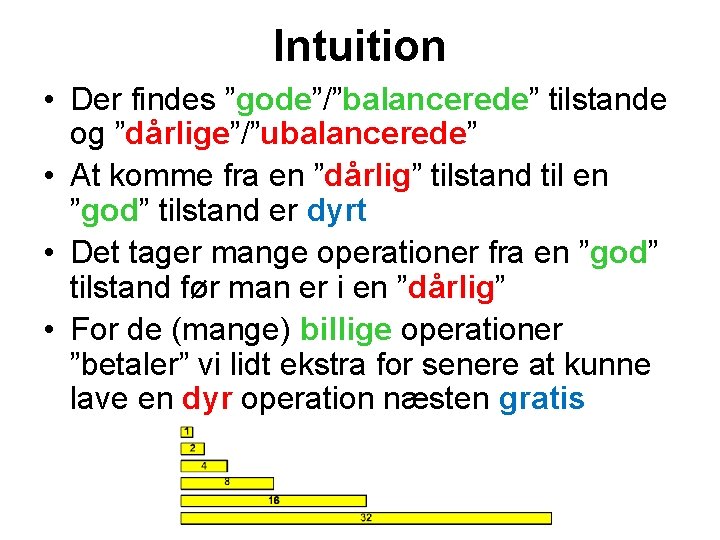 Intuition • Der findes ”gode”/”balancerede” tilstande og ”dårlige”/”ubalancerede” • At komme fra en ”dårlig”
