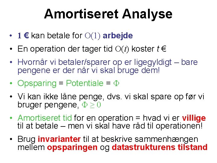 Amortiseret Analyse • 1 € kan betale for O(1) arbejde • En operation der