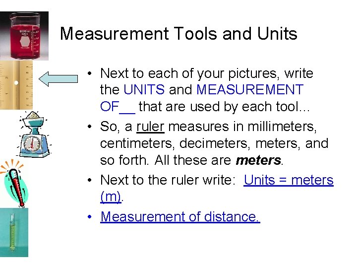 Measurement Tools and Units • Next to each of your pictures, write the UNITS