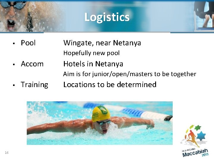 Logistics § Pool Wingate, near Netanya Hopefully new pool § Accom Hotels in Netanya