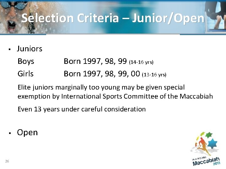 Selection Criteria – Junior/Open § Juniors Boys Girls Born 1997, 98, 99 (14 -16