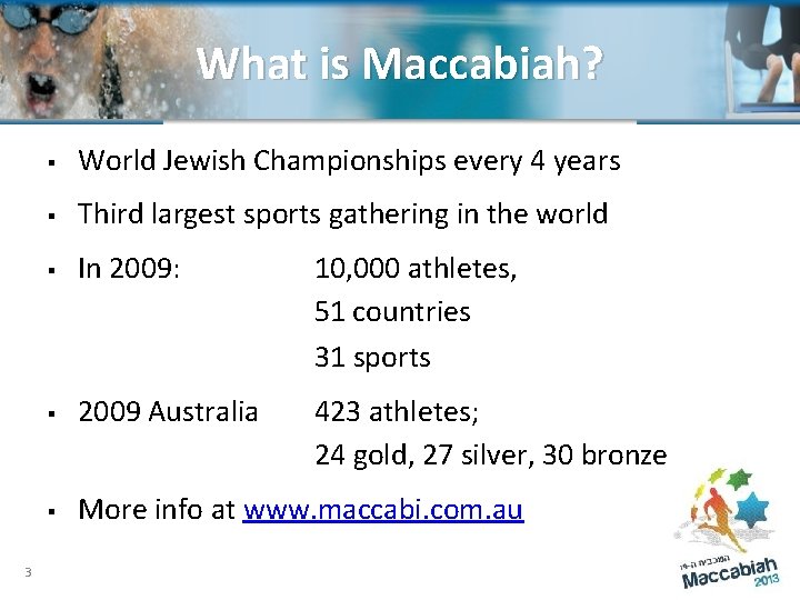 What is is Maccabiah? 3 § World Jewish Championships every 4 years § Third