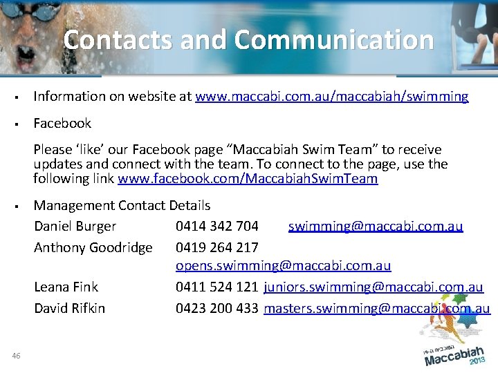 Contacts and Communication § Information on website at www. maccabi. com. au/maccabiah/swimming § Facebook