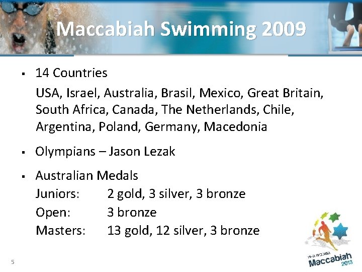 Maccabiah Swimming 2009 § § § 5 14 Countries USA, Israel, Australia, Brasil, Mexico,