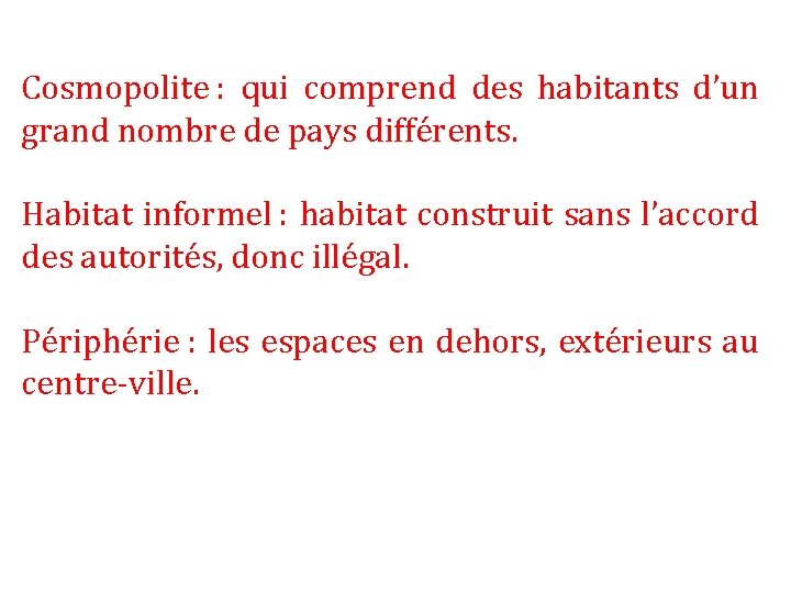 Cosmopolite : qui comprend des habitants d’un grand nombre de pays différents. Habitat informel