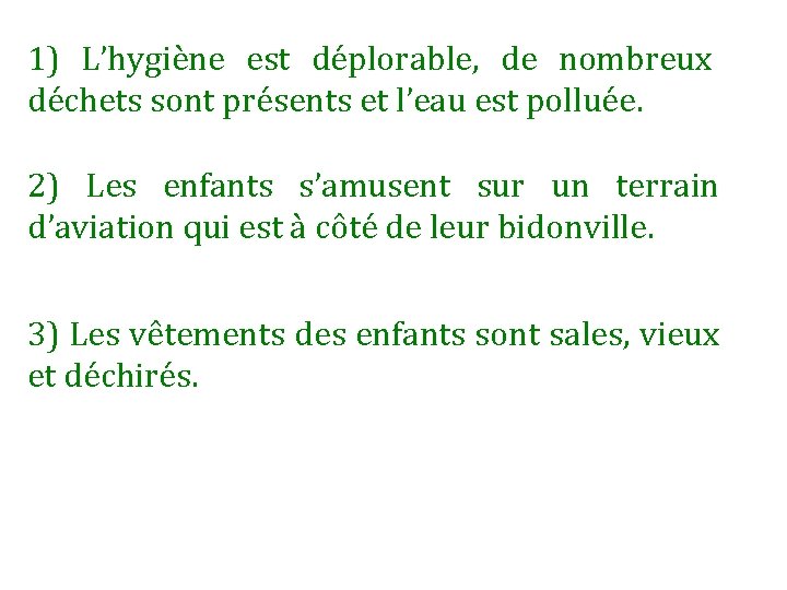 1) L’hygiène est déplorable, de nombreux déchets sont présents et l’eau est polluée. 2)
