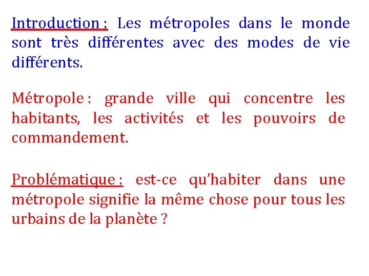 Introduction : Les métropoles dans le monde sont très différentes avec des modes de