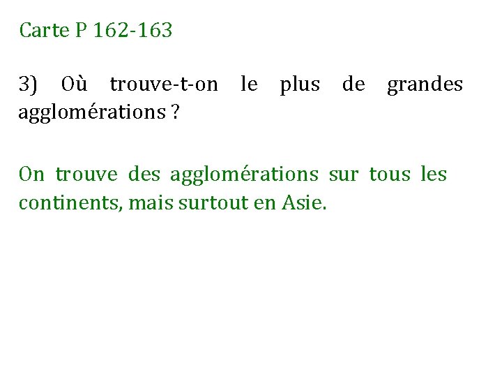 Carte P 162 -163 3) Où trouve-t-on le plus de grandes agglomérations ? On