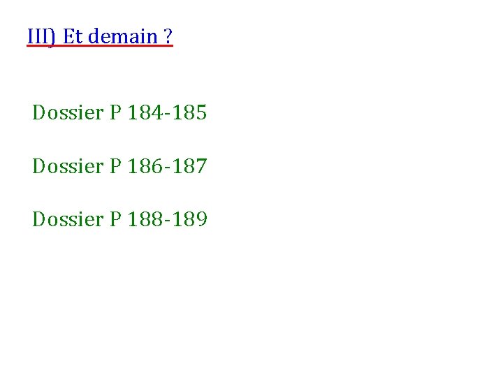 III) Et demain ? Dossier P 184 -185 Dossier P 186 -187 Dossier P