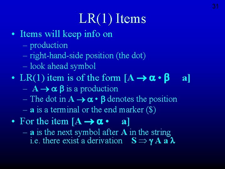 31 LR(1) Items • Items will keep info on – production – right-hand-side position
