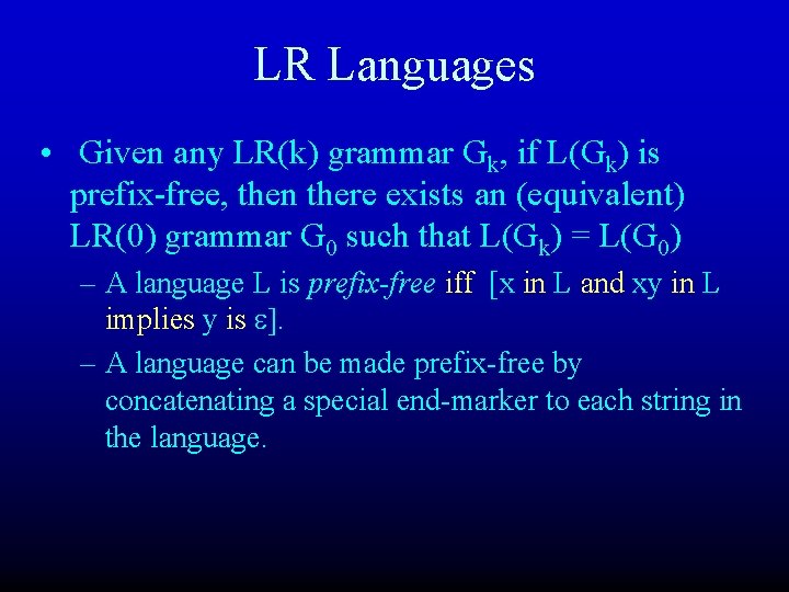 LR Languages • Given any LR(k) grammar Gk, if L(Gk) is prefix-free, then there
