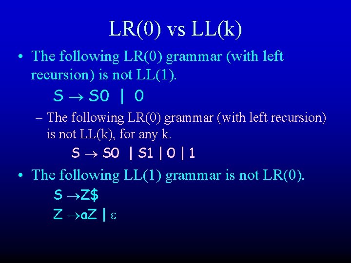 LR(0) vs LL(k) • The following LR(0) grammar (with left recursion) is not LL(1).