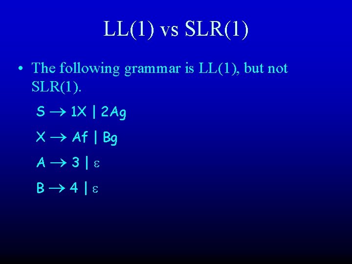 LL(1) vs SLR(1) • The following grammar is LL(1), but not SLR(1). S 1