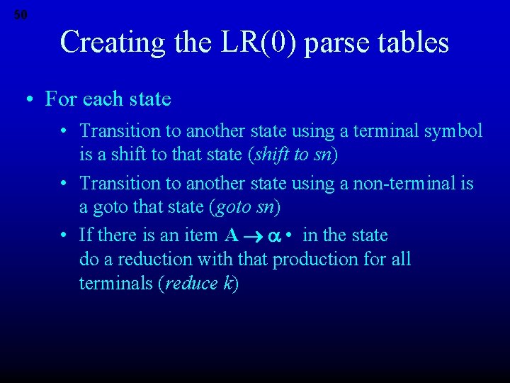 50 Creating the LR(0) parse tables • For each state • Transition to another