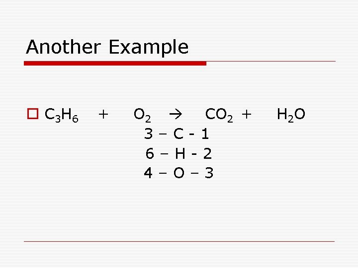 Another Example o C 3 H 6 + O 2 CO 2 + 3–C-1