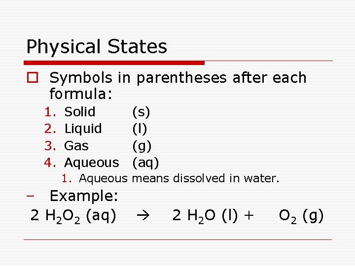 Physical States o Symbols in parentheses after each formula: 1. 2. 3. 4. Solid
