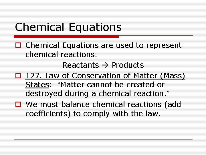 Chemical Equations o Chemical Equations are used to represent chemical reactions. Reactants Products o