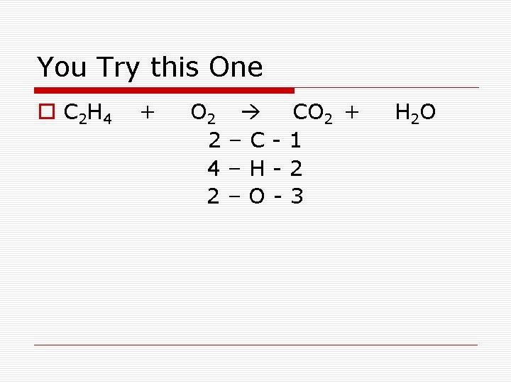 You Try this One o C 2 H 4 + O 2 2 4