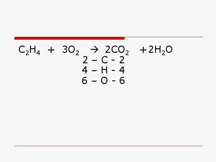 C 2 H 4 + 3 O 2 2 CO 2 2–C-2 4–H-4 6–O-6