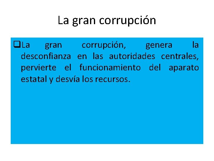 La gran corrupción q. La gran corrupción, genera la desconfianza en las autoridades centrales,